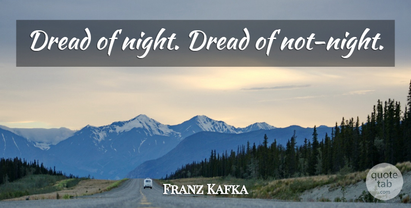 Franz Kafka Quote About Fear, Night, Dread: Dread Of Night Dread Of...