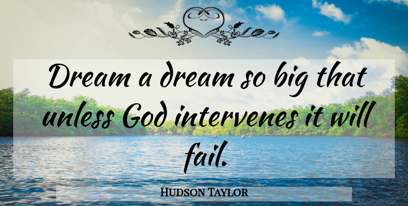 Hudson Taylor Quote About Dream, Failing, Bigs: Dream A Dream So Big...