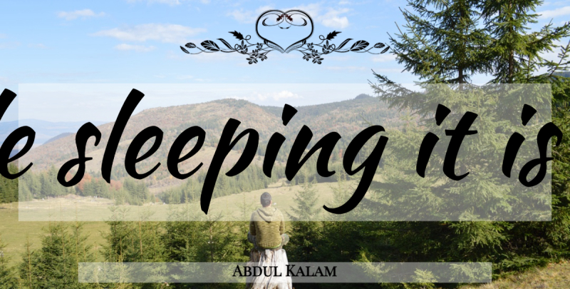 Abdul Kalam Quote About Dream, Sleep, Doe: Dream Is Not That Which...
