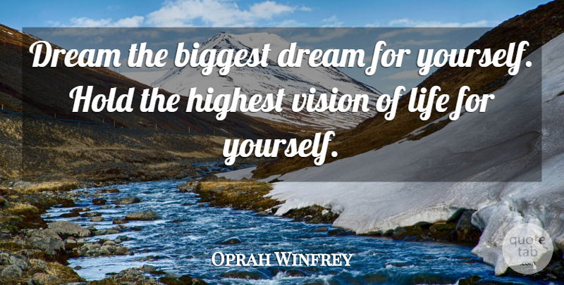 Oprah Winfrey Quote About Dream, Vision, Highest: Dream The Biggest Dream For...