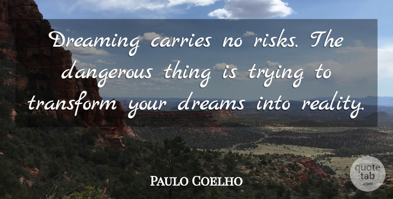 Paulo Coelho Quote About Dream, Reality, Risk: Dreaming Carries No Risks The...