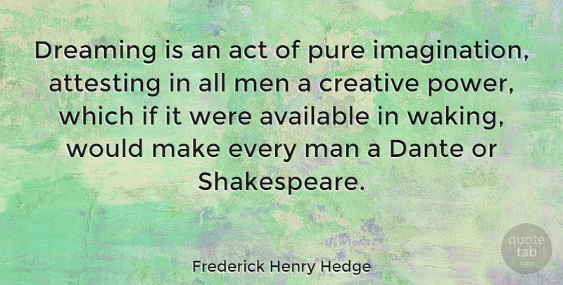 Frederick Henry Hedge Quote About Act, Available, Dreaming, Man, Men: Dreaming Is An Act Of...