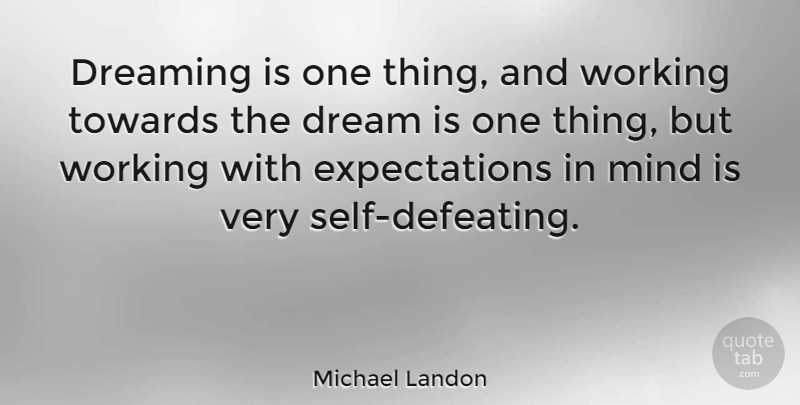Michael Landon Quote About Dream, Self, Expectations: Dreaming Is One Thing And...