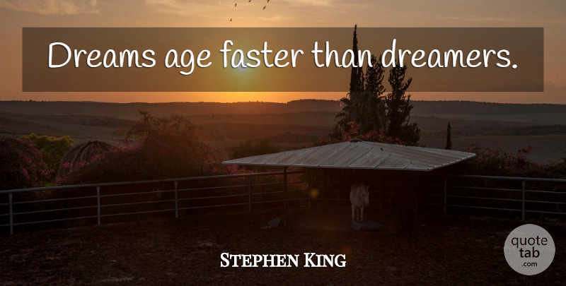 Stephen King Quote About Dream, Dreamer, Age: Dreams Age Faster Than Dreamers...