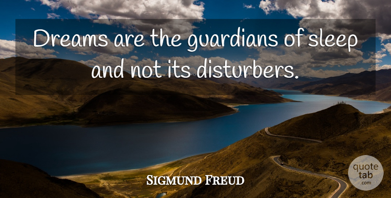 Sigmund Freud Quote About Dream, Sleep, Guardian: Dreams Are The Guardians Of...