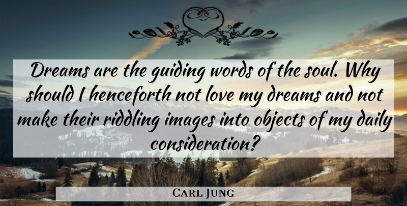 Carl Jung Quote About Dreams, Guiding, Images, Love, Objects: Dreams Are The Guiding Words...