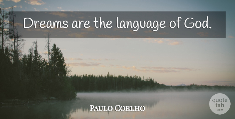 Paulo Coelho Quote About Life, Dream, Inspiration: Dreams Are The Language Of...