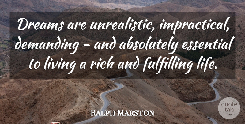 Ralph Marston Quote About Dream, Essentials, Rich: Dreams Are Unrealistic Impractical Demanding...