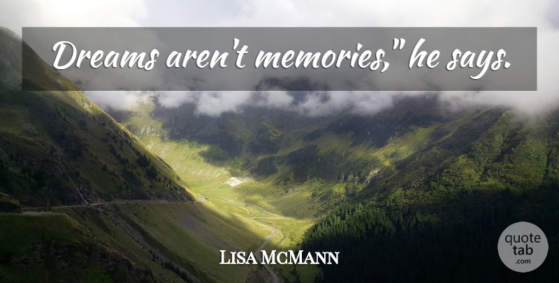 Lisa McMann Quote About Dream, Memories: Dreams Arent Memories He Says...