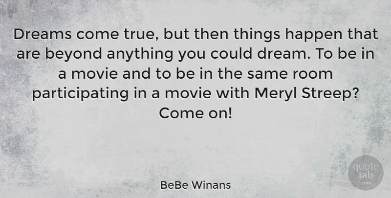BeBe Winans Quote About Beyond, Dreams, Happen, Meryl, Room: Dreams Come True But Then...