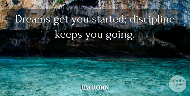 Jim Rohn Quote About Dream, New Year, Discipline: Dreams Get You Started Discipline...