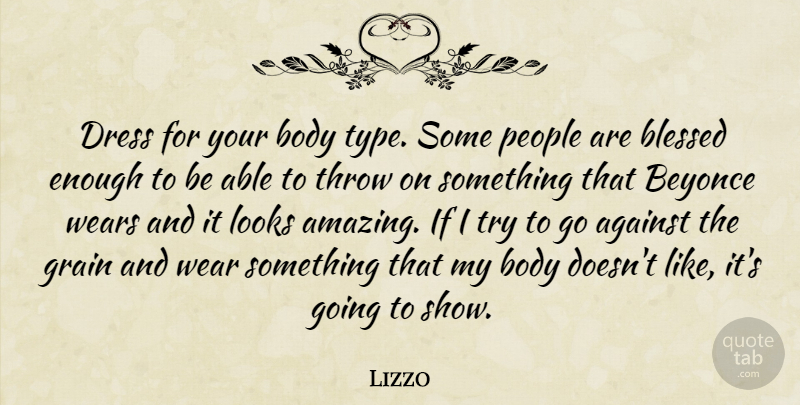 Lizzo Quote About Against, Amazing, Beyonce, Dress, Grain: Dress For Your Body Type...