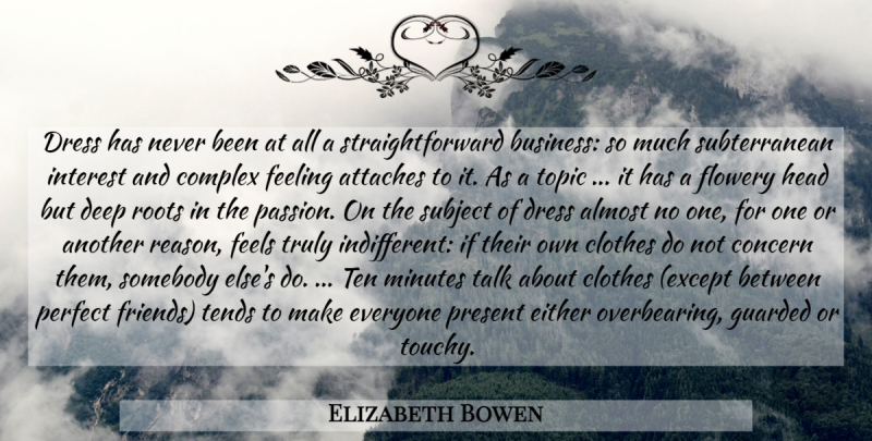 Elizabeth Bowen Quote About Passion, Roots, Clothes: Dress Has Never Been At...