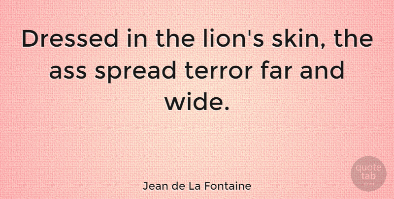 Jean de La Fontaine Quote About Skins, Lions, Lioness: Dressed In The Lions Skin...