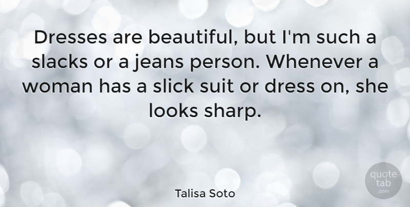 Talisa Soto Quote About Dresses, Jeans, Looks, Slick, Suit: Dresses Are Beautiful But Im...
