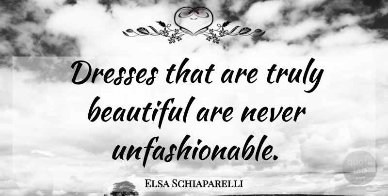 Elsa Schiaparelli Quote About Beautiful, Dresses: Dresses That Are Truly Beautiful...