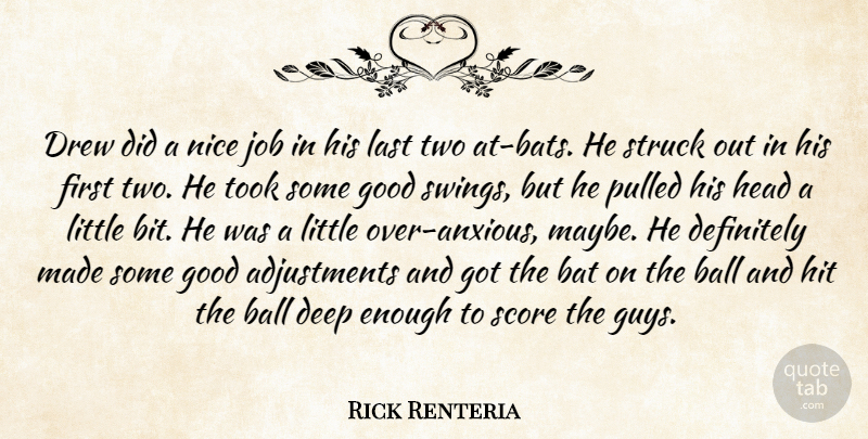Rick Renteria Quote About Ball, Bat, Deep, Definitely, Drew: Drew Did A Nice Job...