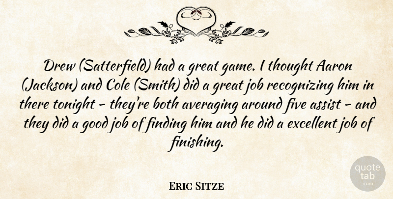 Eric Sitze Quote About Aaron, Assist, Both, Drew, Excellent: Drew Satterfield Had A Great...