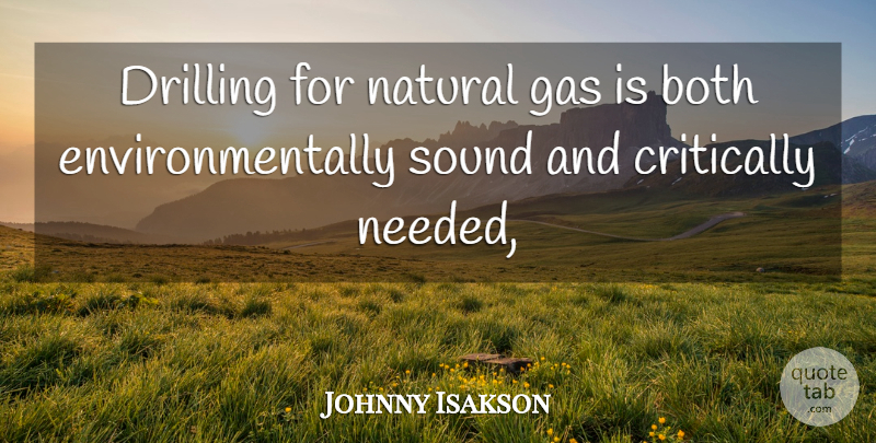 Johnny Isakson Quote About Both, Critically, Drilling, Gas, Natural: Drilling For Natural Gas Is...