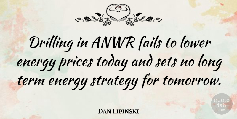 Dan Lipinski Quote About Long, Anwr, Today: Drilling In Anwr Fails To...