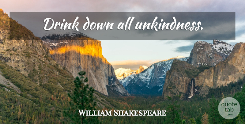 William Shakespeare Quote About Drink, Unkindness: Drink Down All Unkindness...