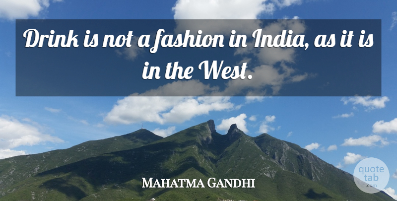 Mahatma Gandhi Quote About Fashion, West, India: Drink Is Not A Fashion...
