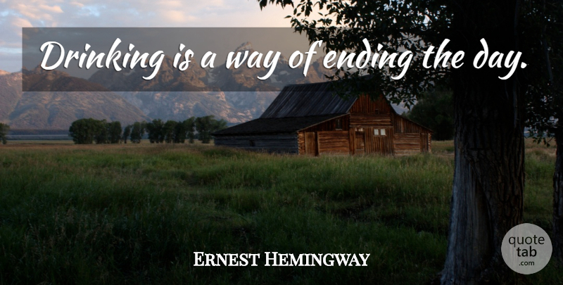 Ernest Hemingway Quote About Drinking, Beer, Way: Drinking Is A Way Of...
