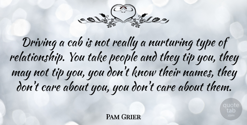 Pam Grier Quote About Names, People, Care: Driving A Cab Is Not...