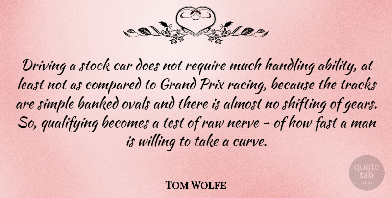Tom Wolfe Quote About Simple, Men, Curves: Driving A Stock Car Does...
