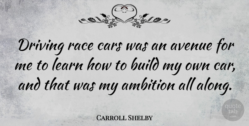 Carroll Shelby Quote About Ambition, Race, Car: Driving Race Cars Was An...