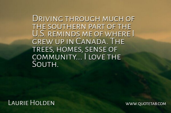 Laurie Holden Quote About Driving, Grew, Love, Reminds, Southern: Driving Through Much Of The...