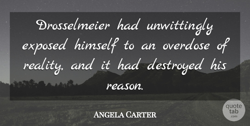 Angela Carter Quote About Reality, Reason, Surrealism: Drosselmeier Had Unwittingly Exposed Himself...