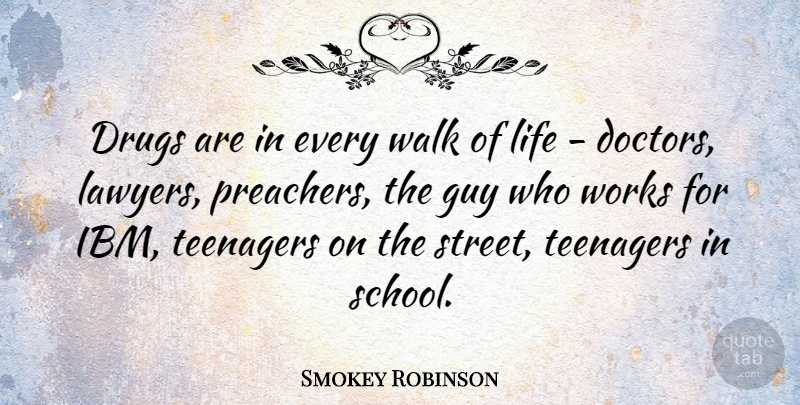 Smokey Robinson Quote About Teenager, School, Doctors: Drugs Are In Every Walk...