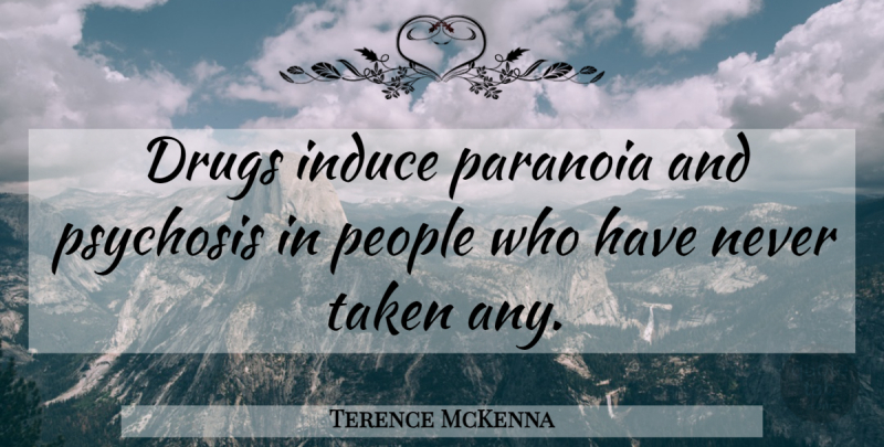 Terence McKenna Quote About Taken, Marijuana, Psychosis: Drugs Induce Paranoia And Psychosis...