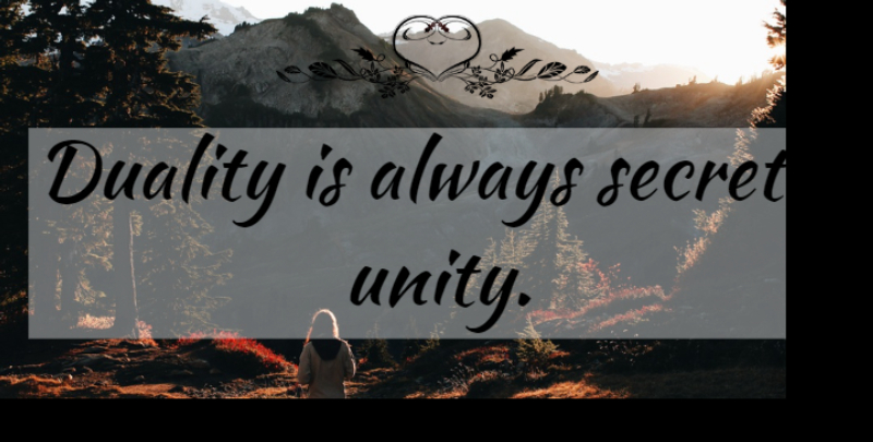 Alan Watts Quote About Truth, Unity, Duality: Duality Is Always Secretly Unity...