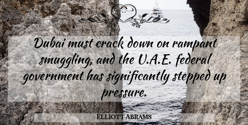Elliott Abrams Quote About Dubai, Government, Pressure: Dubai Must Crack Down On...