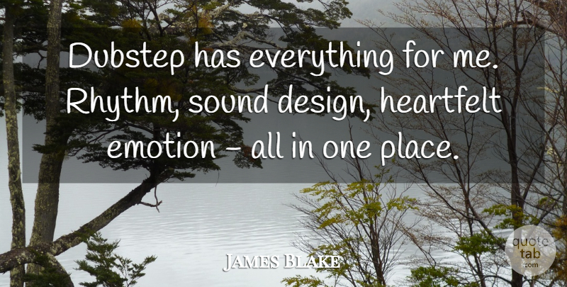 James Blake Quote About Design, Heartfelt: Dubstep Has Everything For Me...
