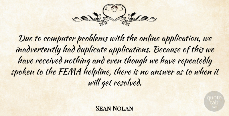 Sean Nolan Quote About Answer, Computer, Due, Duplicate, Fema: Due To Computer Problems With...
