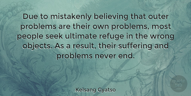 Kelsang Gyatso Quote About Believing, Due, Mistakenly, Outer, People: Due To Mistakenly Believing That...