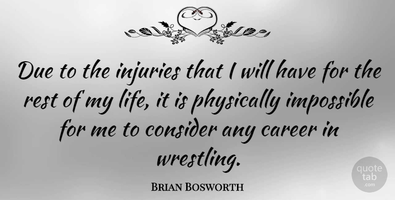 Brian Bosworth Quote About Wrestling, Careers, Impossible: Due To The Injuries That...