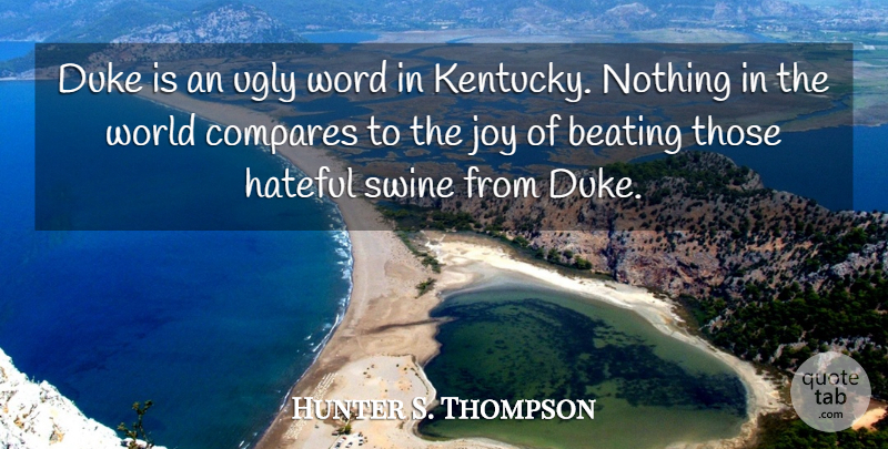 Hunter S. Thompson Quote About Kentucky, Joy, World: Duke Is An Ugly Word...