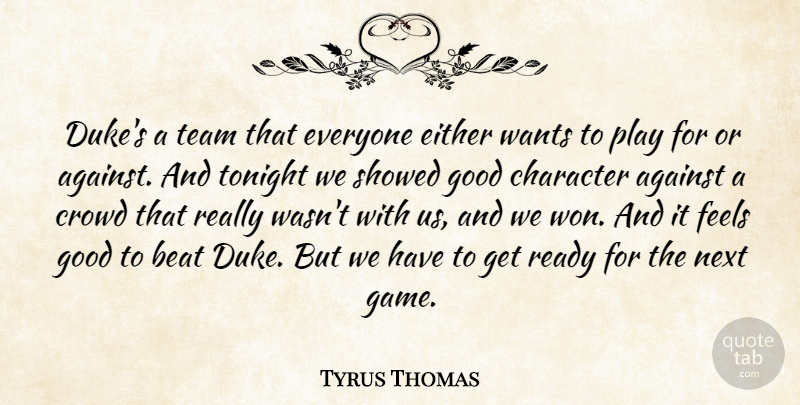 Tyrus Thomas Quote About Against, Beat, Character, Crowd, Either: Dukes A Team That Everyone...