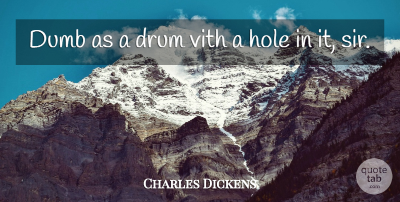 Charles Dickens Quote About Funny, Humorous, Dumb: Dumb As A Drum Vith...