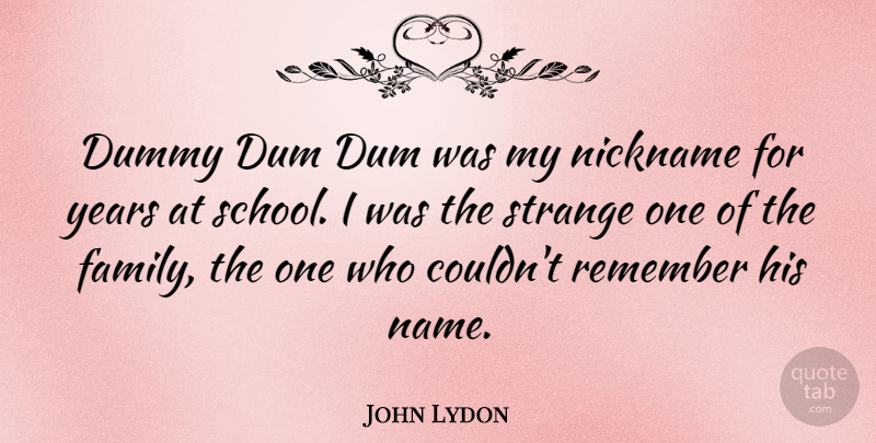 John Lydon Quote About School, Years, Names: Dummy Dum Dum Was My...