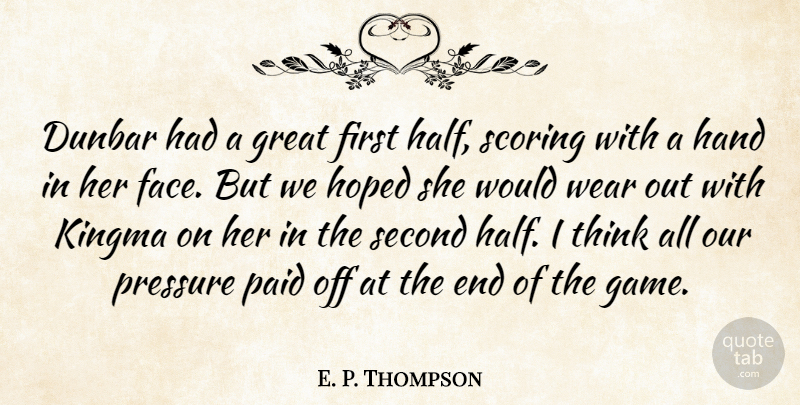 E. P. Thompson Quote About Great, Hand, Hoped, Paid, Pressure: Dunbar Had A Great First...