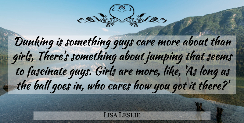 Lisa Leslie Quote About Girl, Jumping, Long: Dunking Is Something Guys Care...
