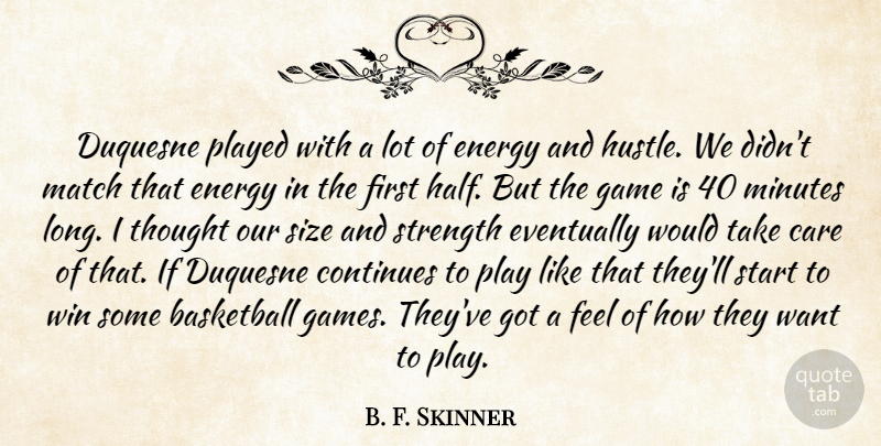 B. F. Skinner Quote About Basketball, Care, Continues, Energy, Eventually: Duquesne Played With A Lot...