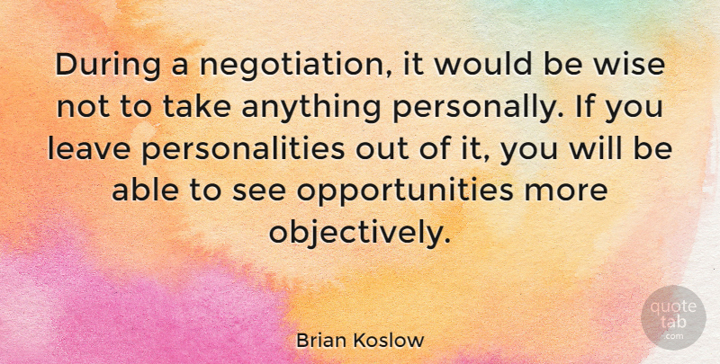 Brian Koslow Quote About Quotes: During A Negotiation It Would...