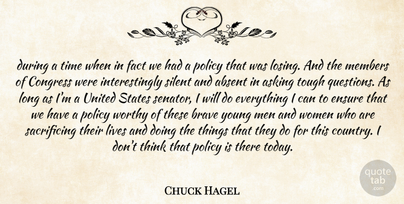 Chuck Hagel Quote About Absent, Asking, Brave, Congress, Ensure: During A Time When In...