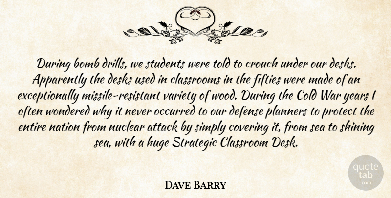 Dave Barry Quote About War, Years, Sea: During Bomb Drills We Students...